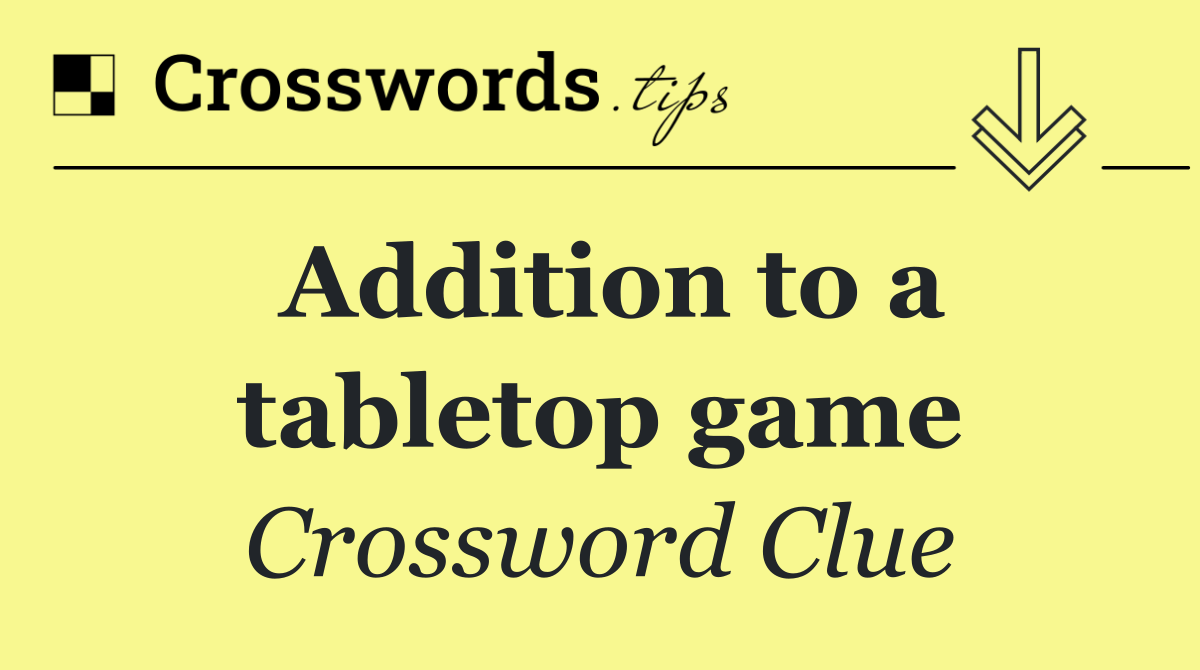 Addition to a tabletop game