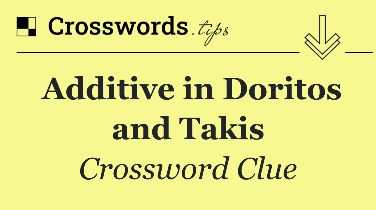 Additive in Doritos and Takis