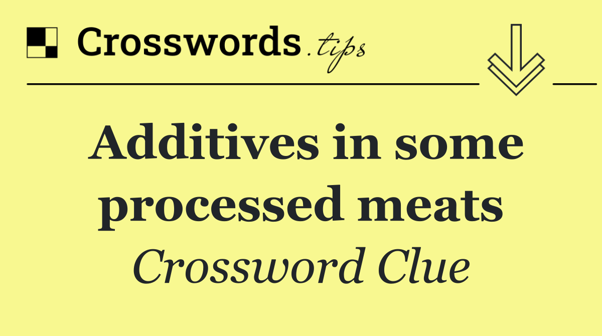 Additives in some processed meats