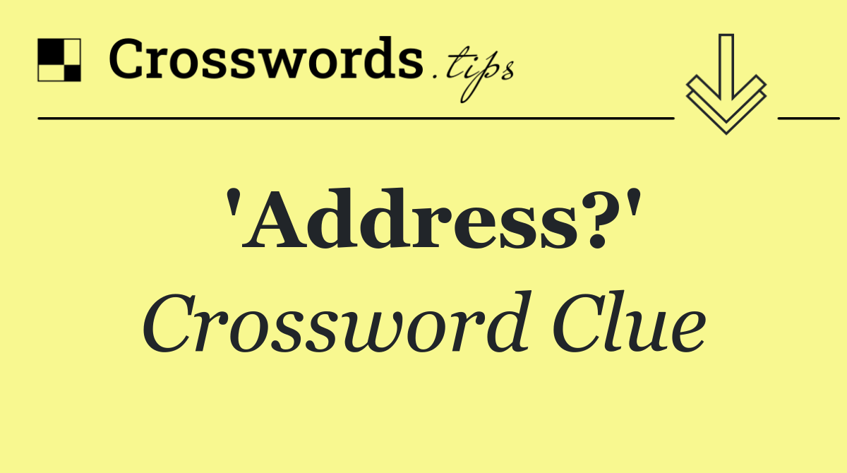 'Address?'