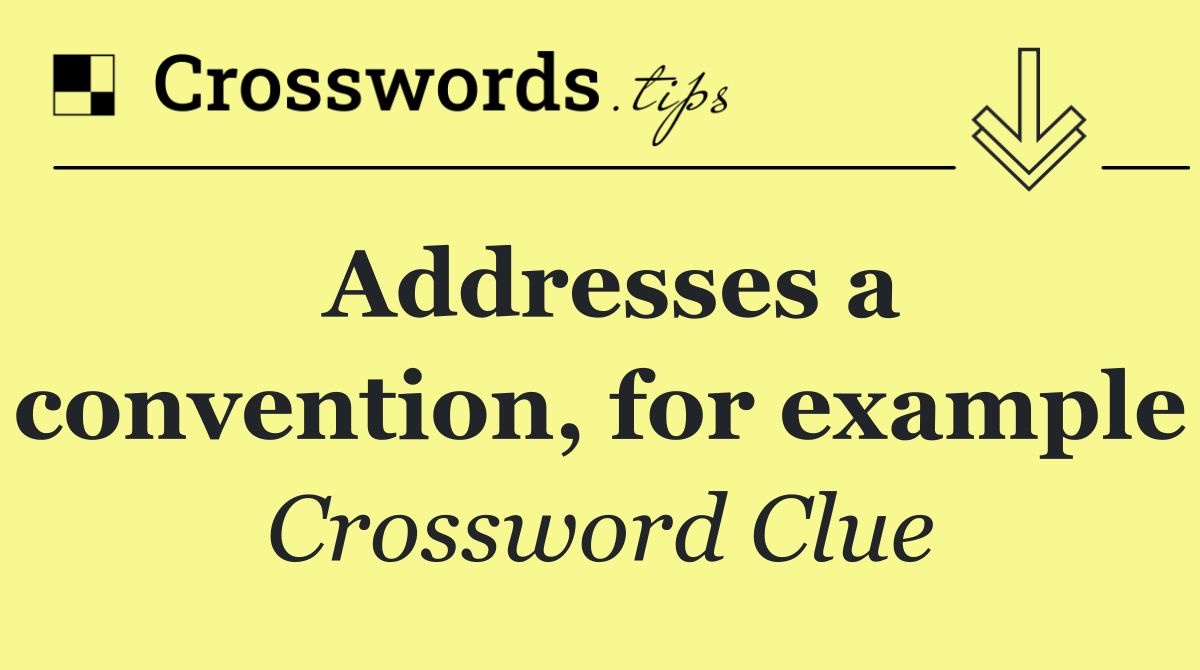 Addresses a convention, for example