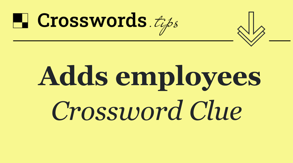 Adds employees
