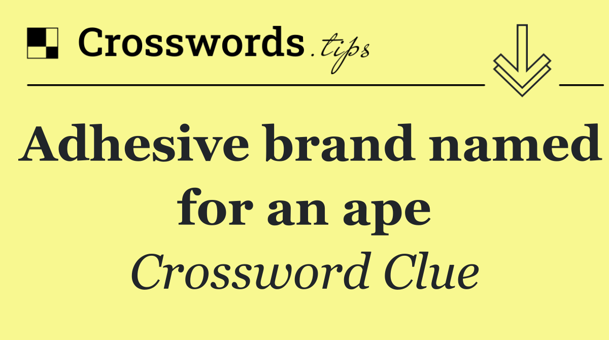 Adhesive brand named for an ape