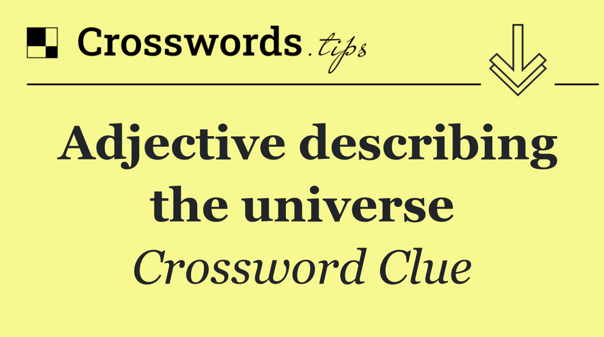 Adjective describing the universe
