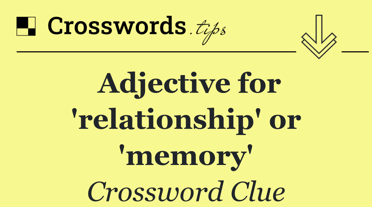 Adjective for 'relationship' or 'memory'