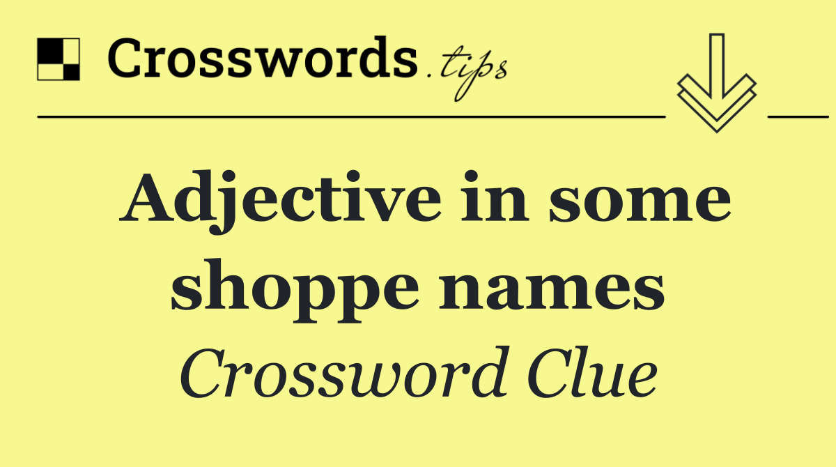 Adjective in some shoppe names