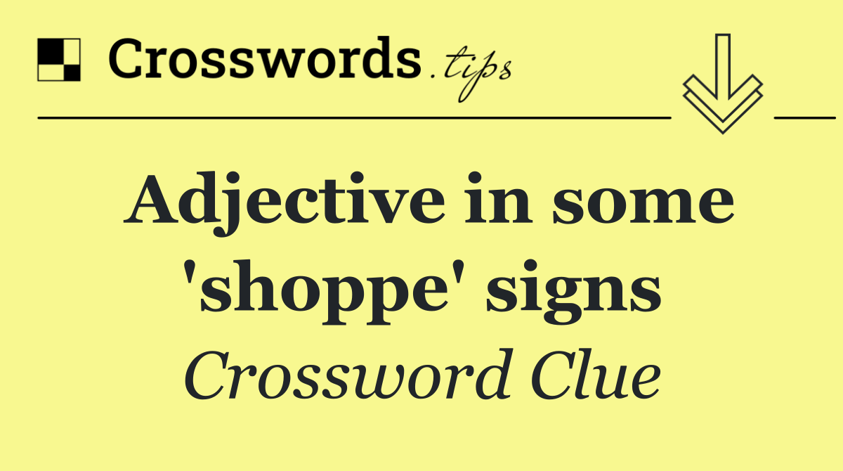 Adjective in some 'shoppe' signs