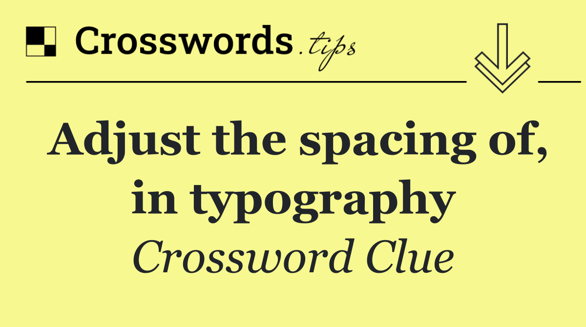 Adjust the spacing of, in typography