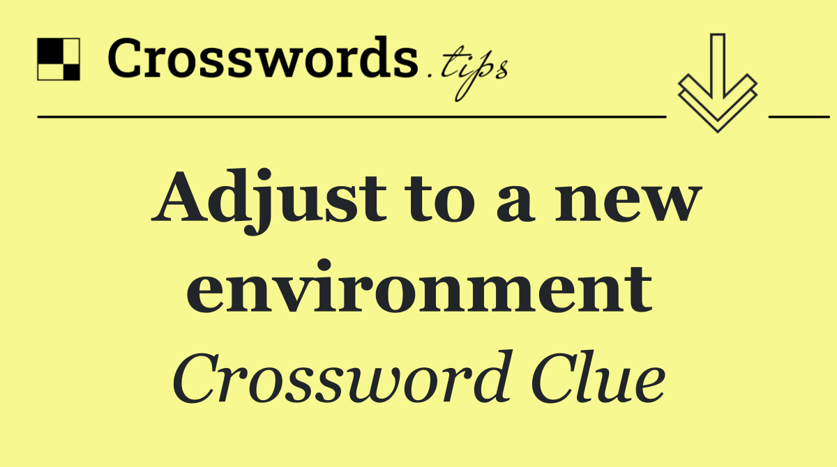 Adjust to a new environment
