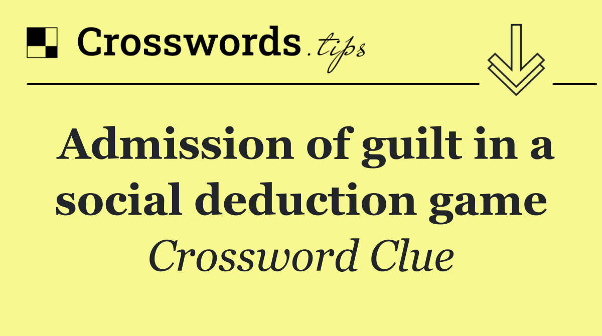 Admission of guilt in a social deduction game