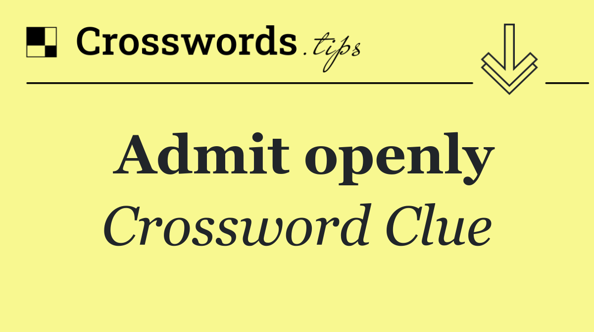 Admit openly