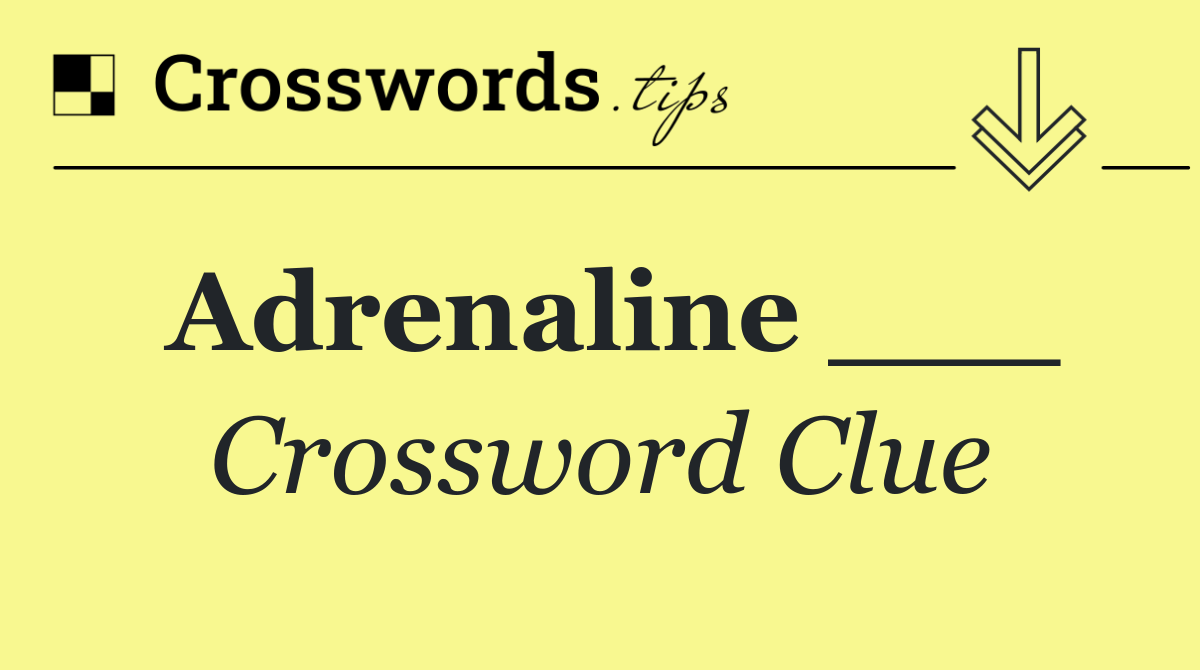 Adrenaline ___