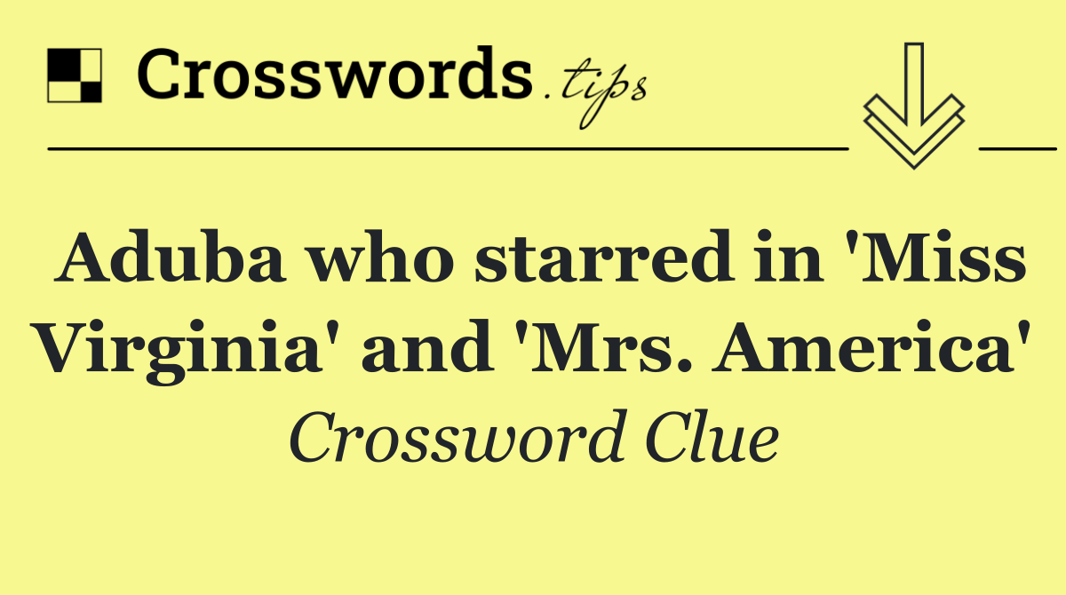 Aduba who starred in 'Miss Virginia' and 'Mrs. America'