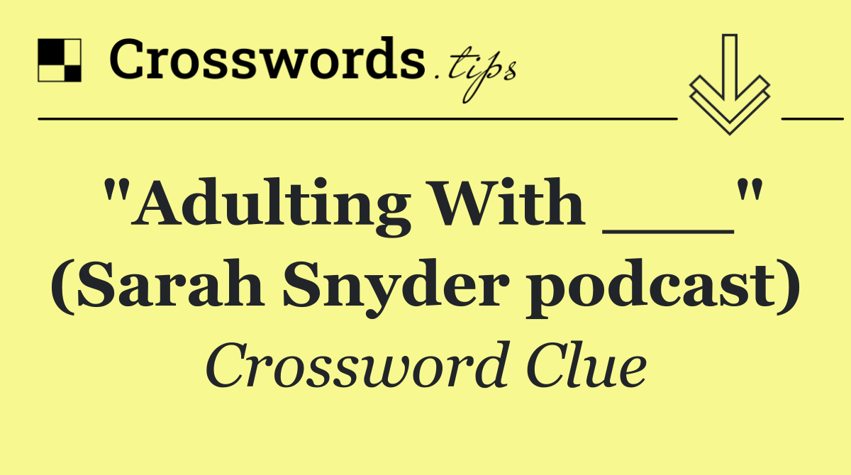 "Adulting With ___" (Sarah Snyder podcast)