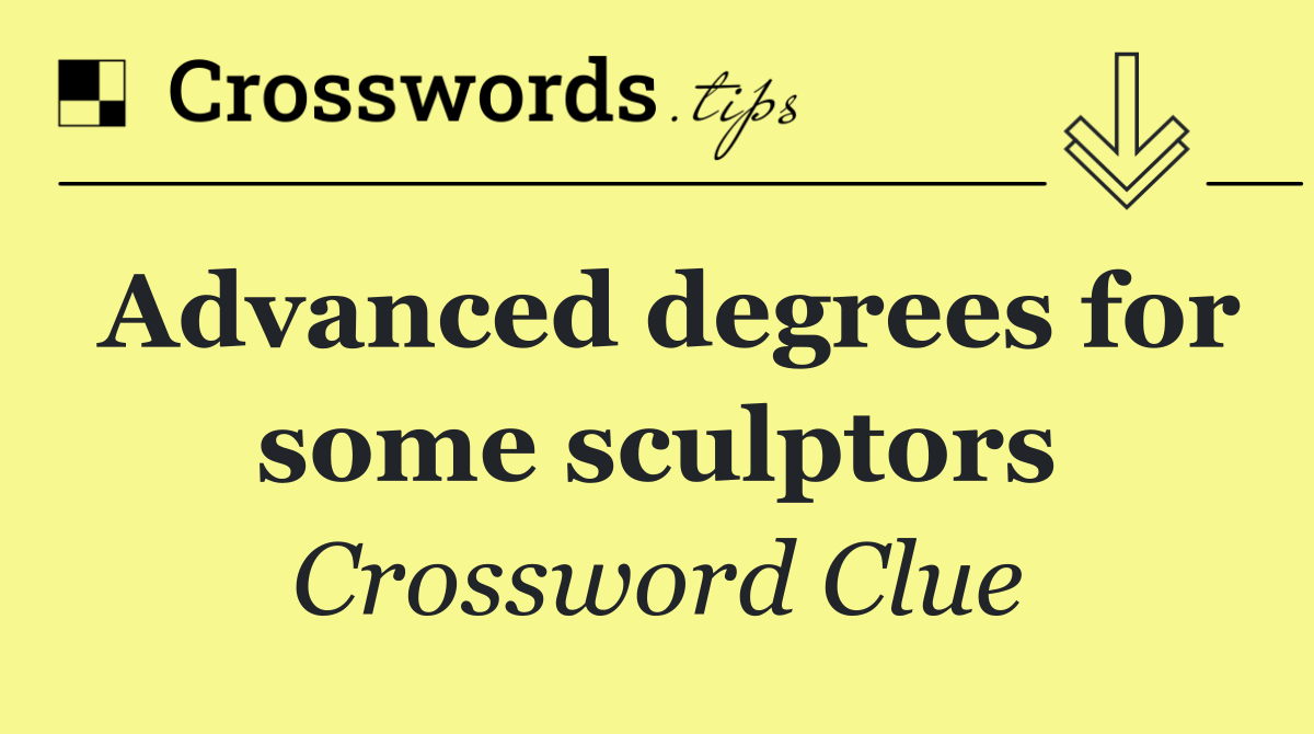 Advanced degrees for some sculptors