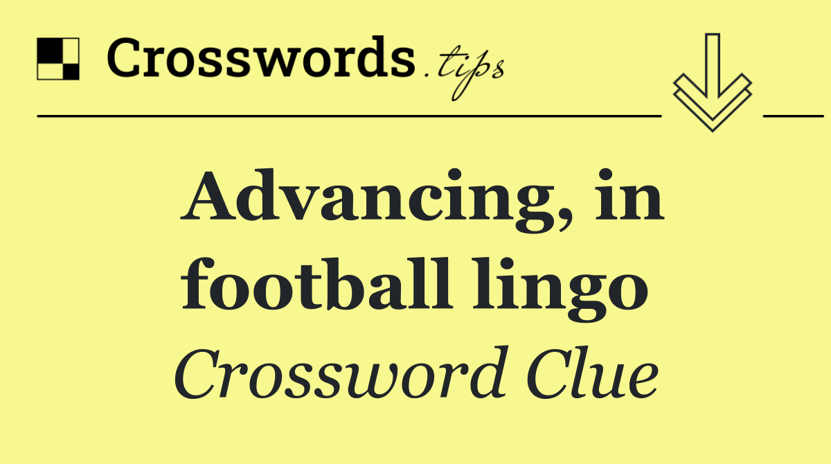 Advancing, in football lingo