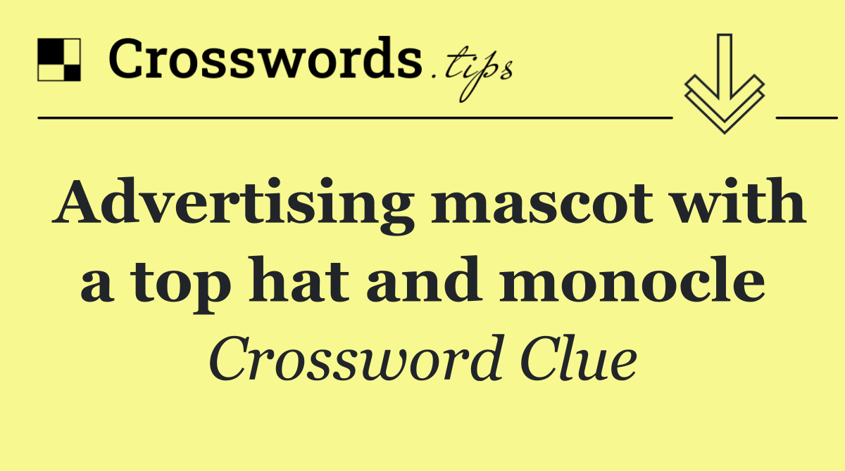 Advertising mascot with a top hat and monocle