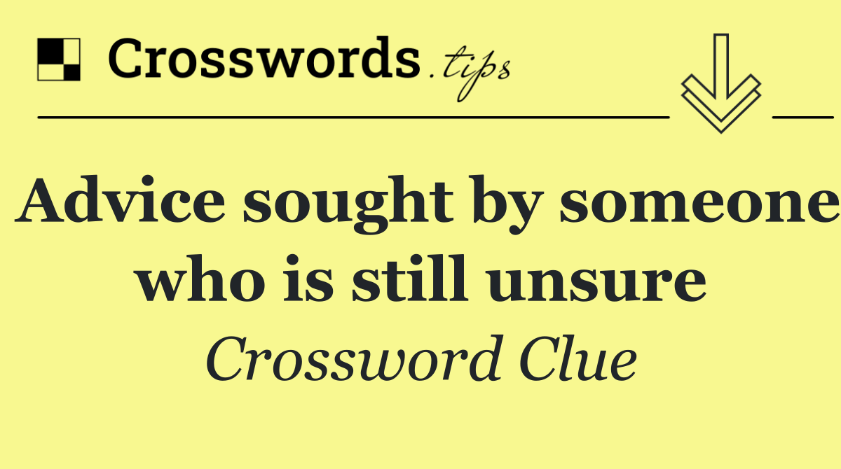 Advice sought by someone who is still unsure