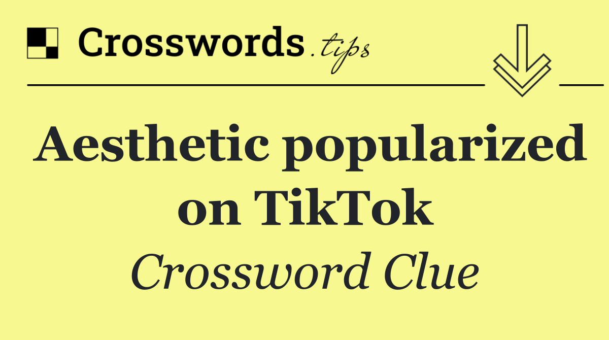 Aesthetic popularized on TikTok