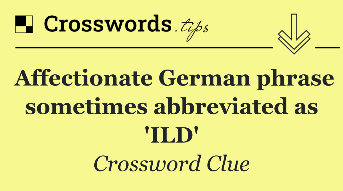 Affectionate German phrase sometimes abbreviated as 'ILD'