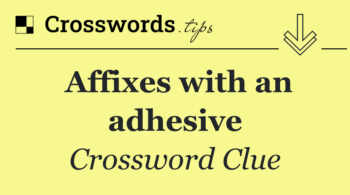 Affixes with an adhesive