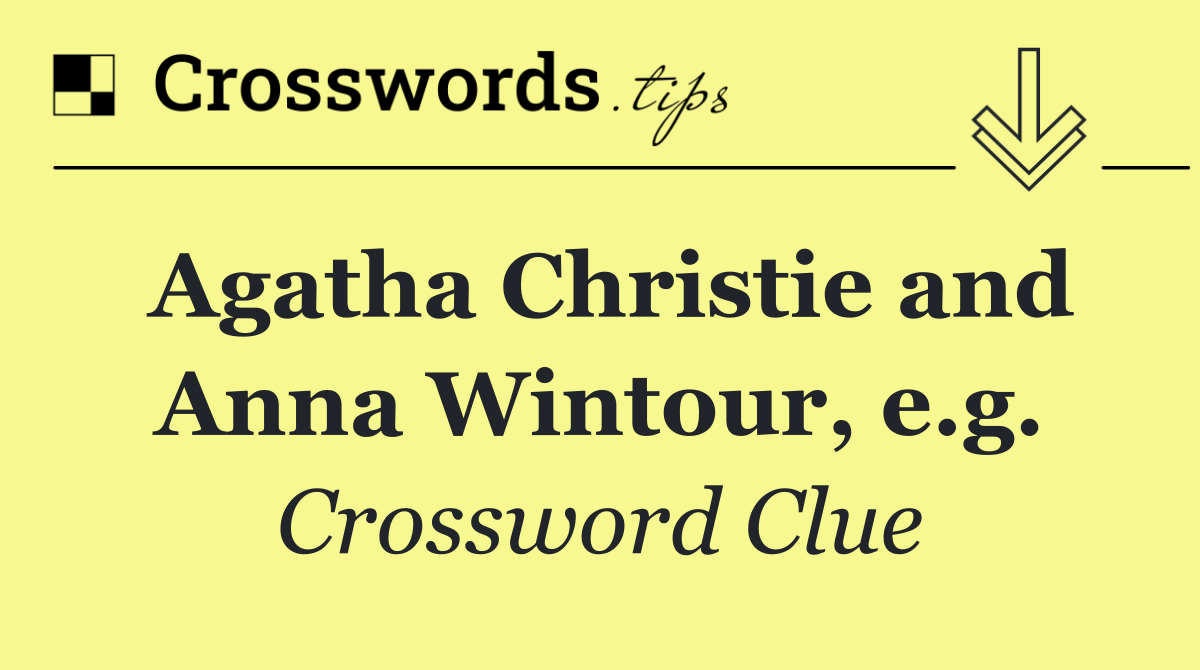 Agatha Christie and Anna Wintour, e.g.