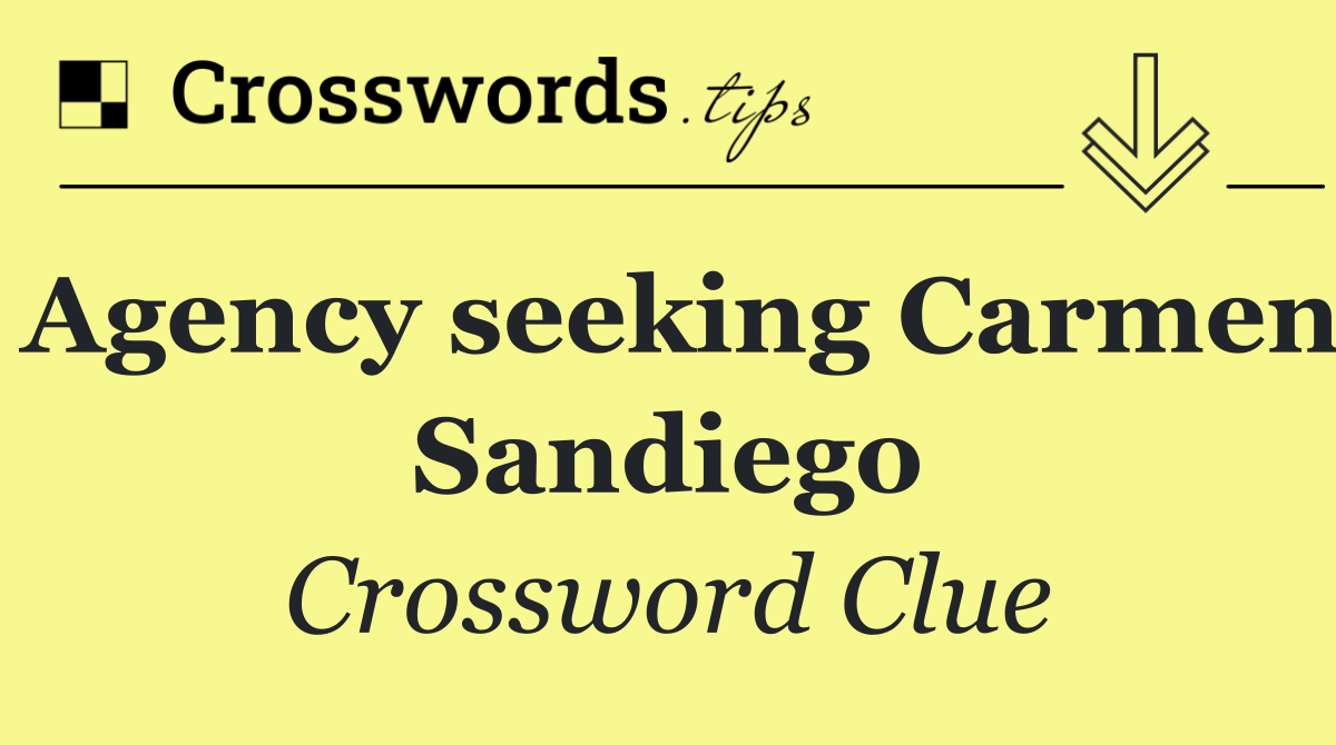 Agency seeking Carmen Sandiego