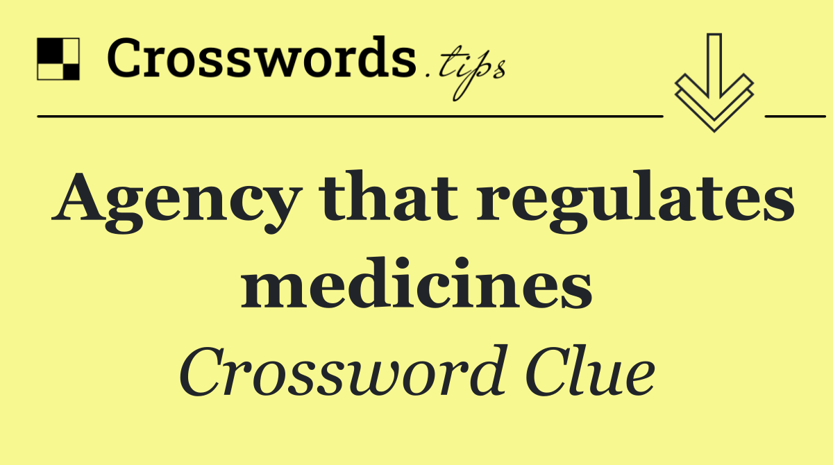 Agency that regulates medicines