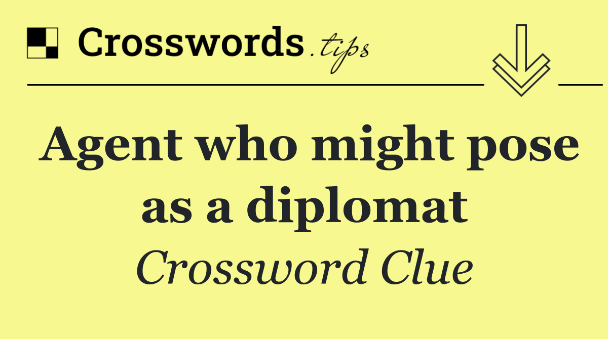 Agent who might pose as a diplomat