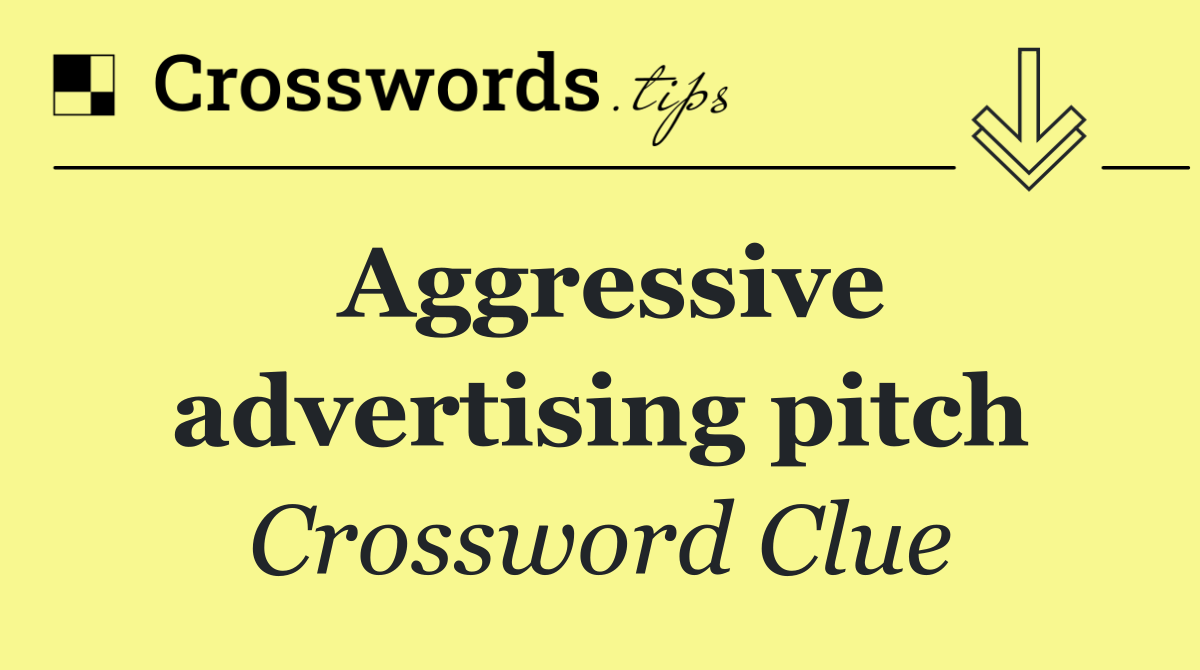 Aggressive advertising pitch
