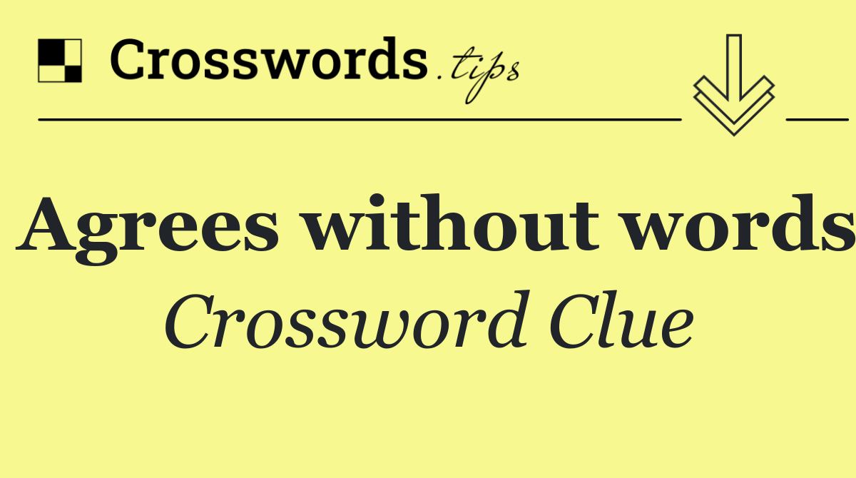 Agrees without words