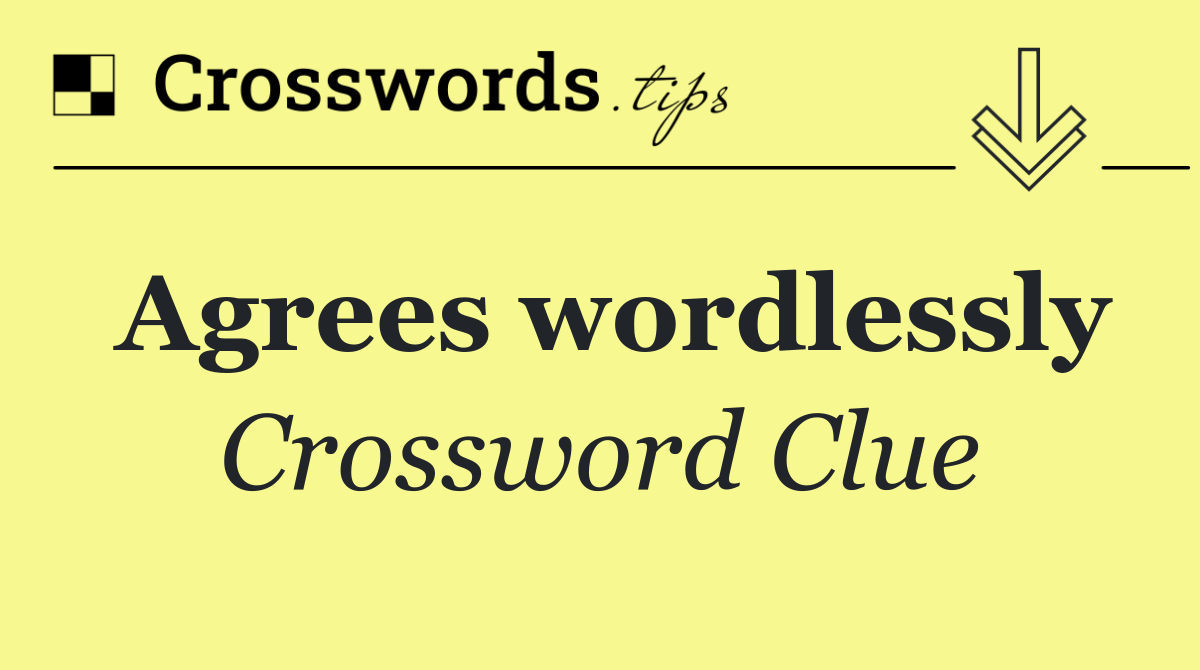 Agrees wordlessly