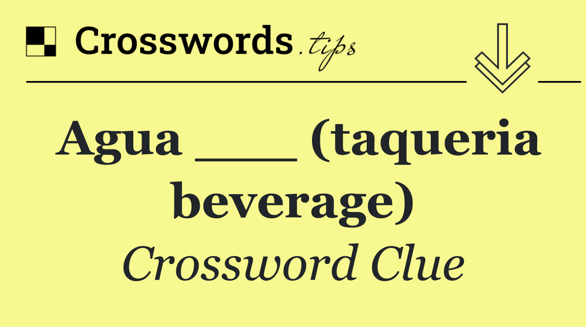 Agua ___ (taqueria beverage)