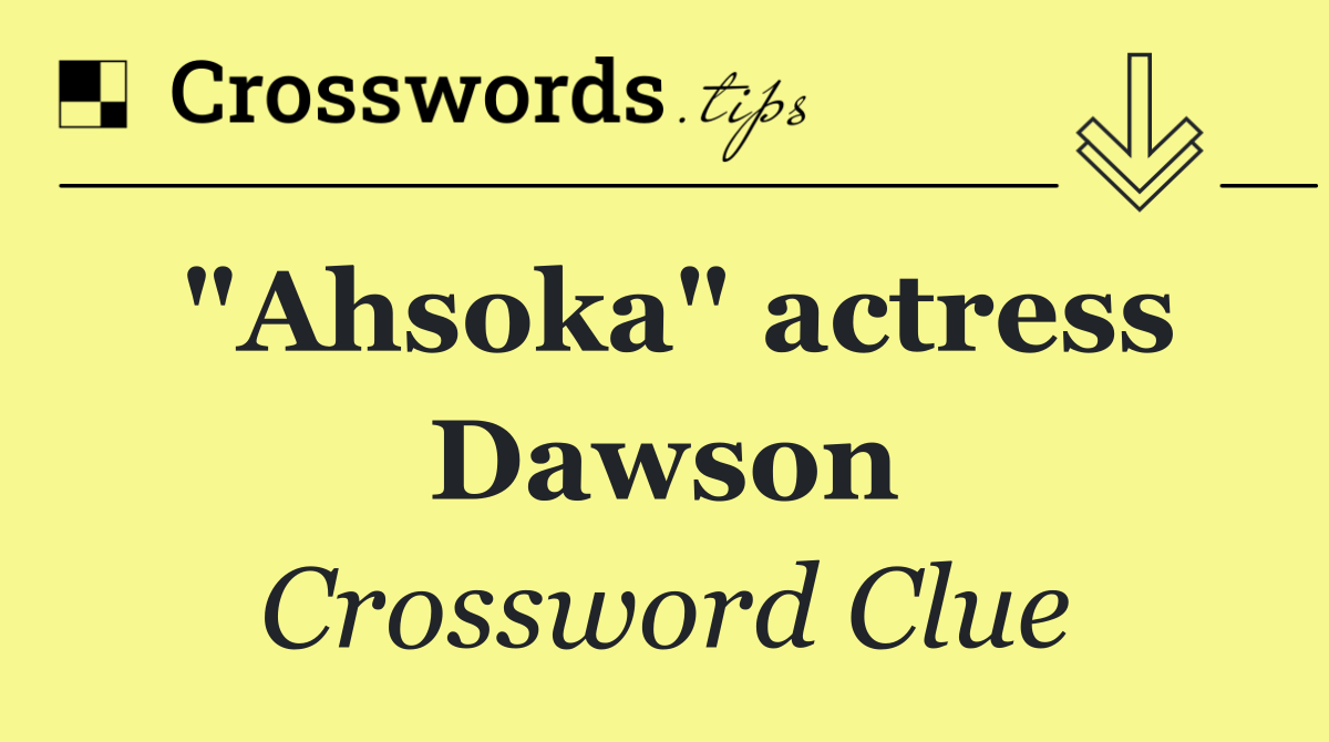 "Ahsoka" actress Dawson