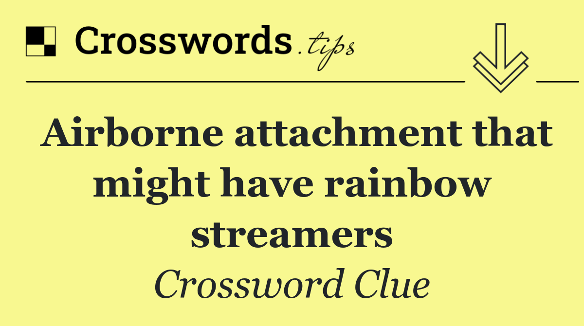 Airborne attachment that might have rainbow streamers
