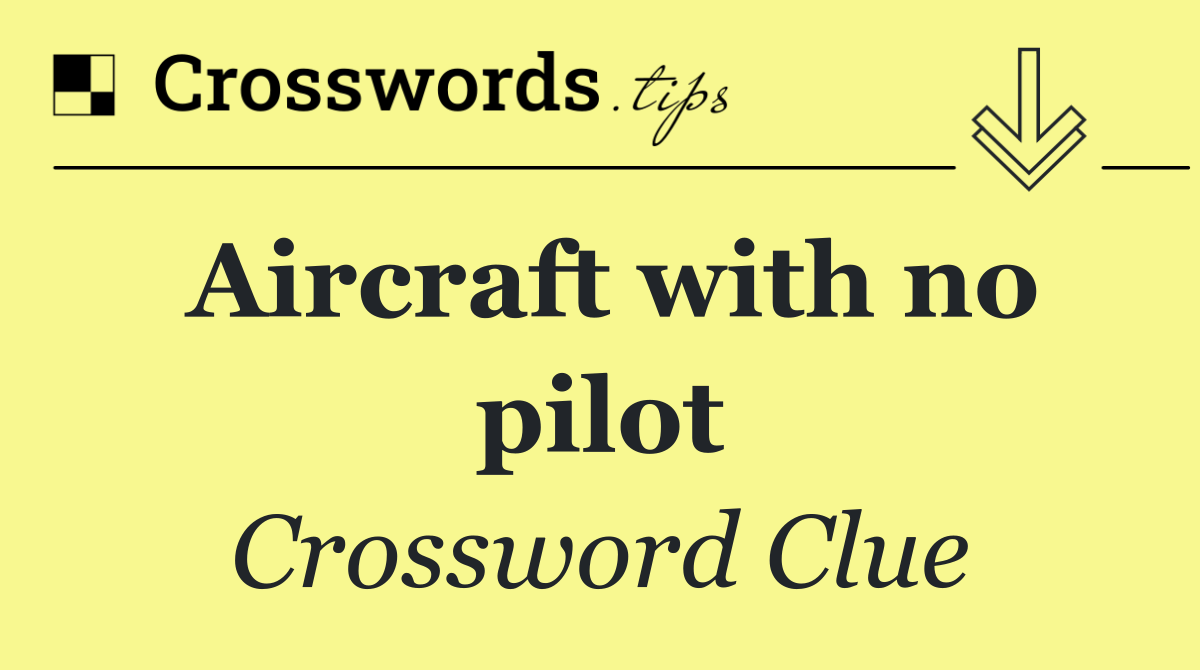 Aircraft with no pilot
