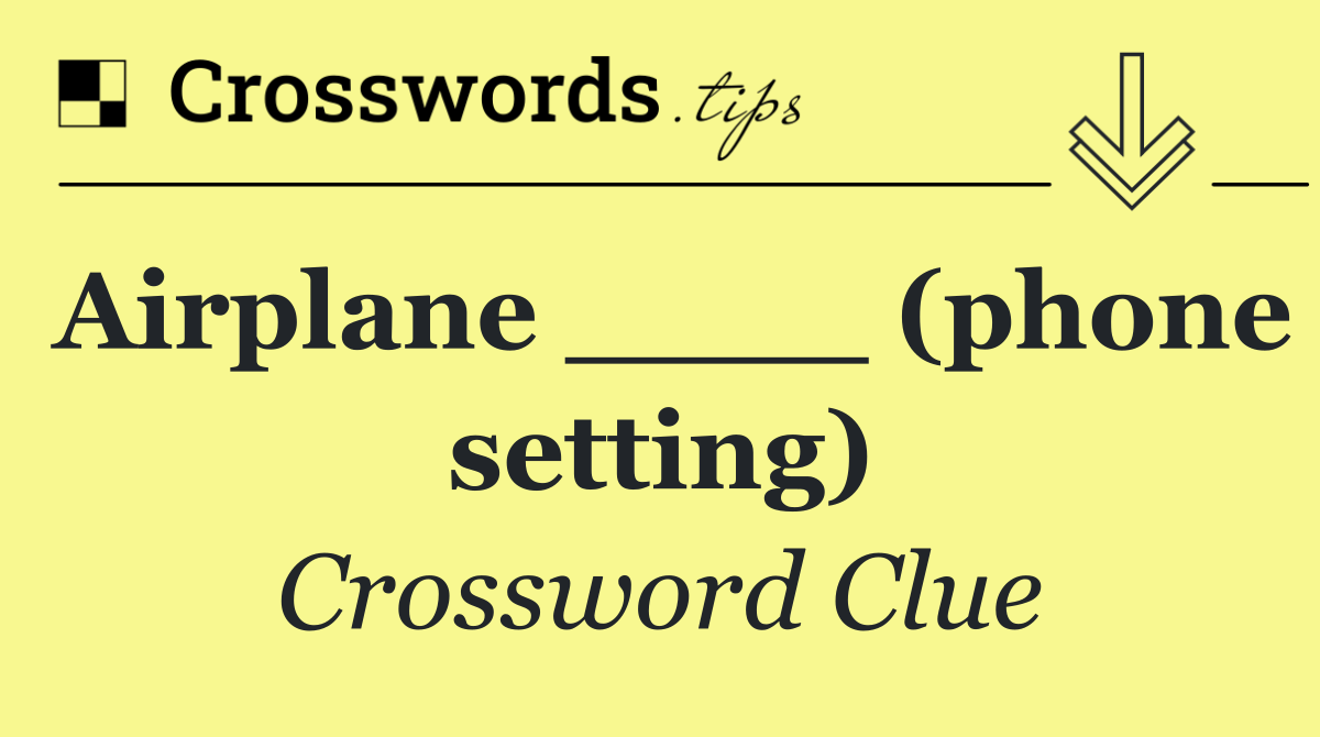 Airplane ____ (phone setting)