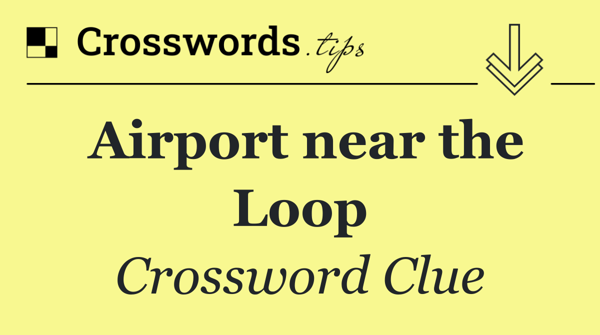 Airport near the Loop
