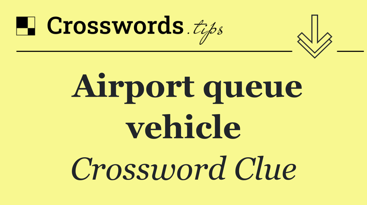 Airport queue vehicle