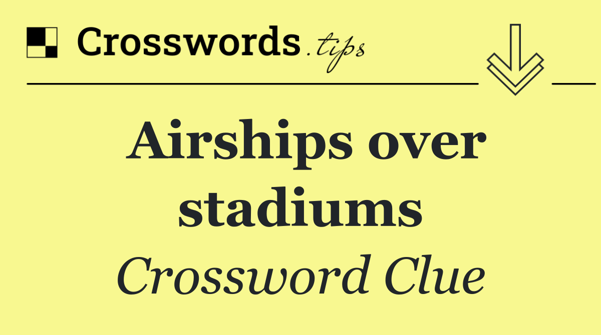 Airships over stadiums