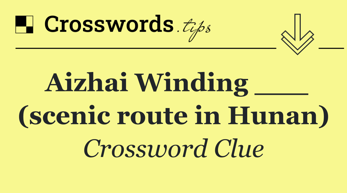 Aizhai Winding ___ (scenic route in Hunan)