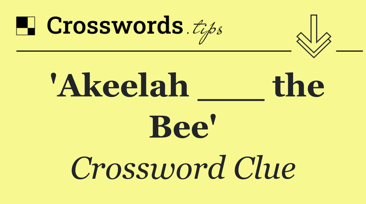 'Akeelah ___ the Bee'