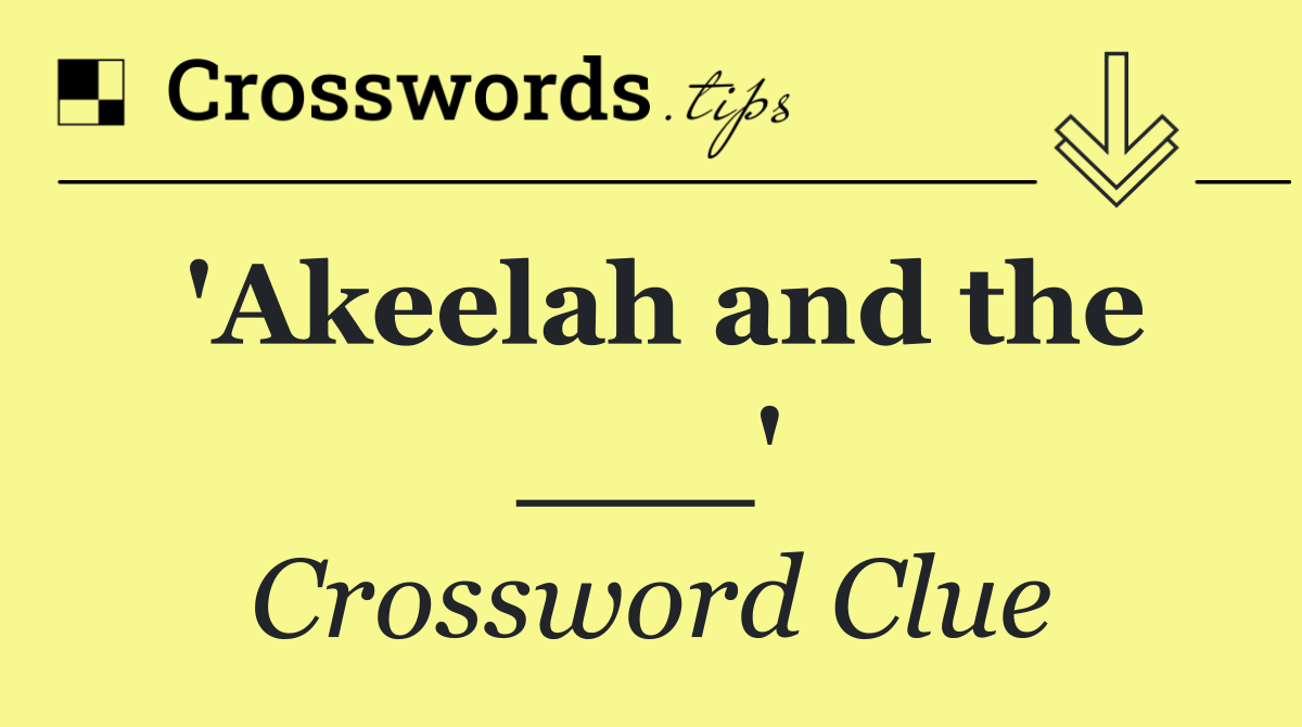 'Akeelah and the ___'