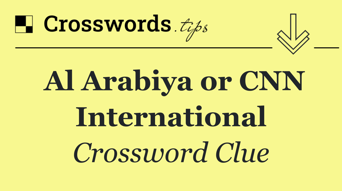 Al Arabiya or CNN International