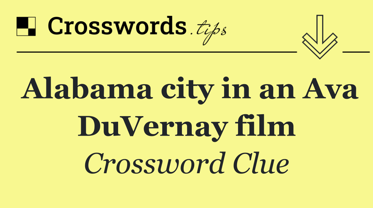 Alabama city in an Ava DuVernay film