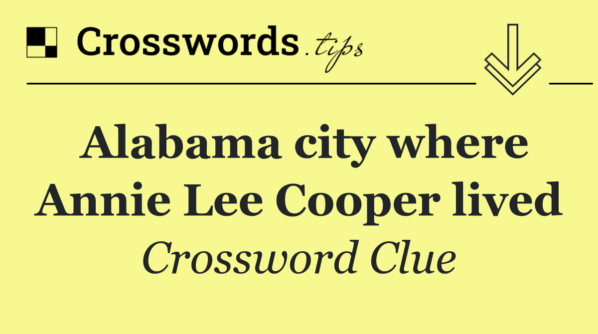 Alabama city where Annie Lee Cooper lived