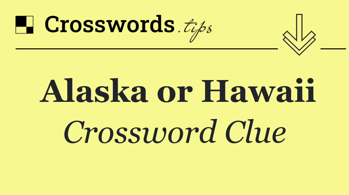 Alaska or Hawaii