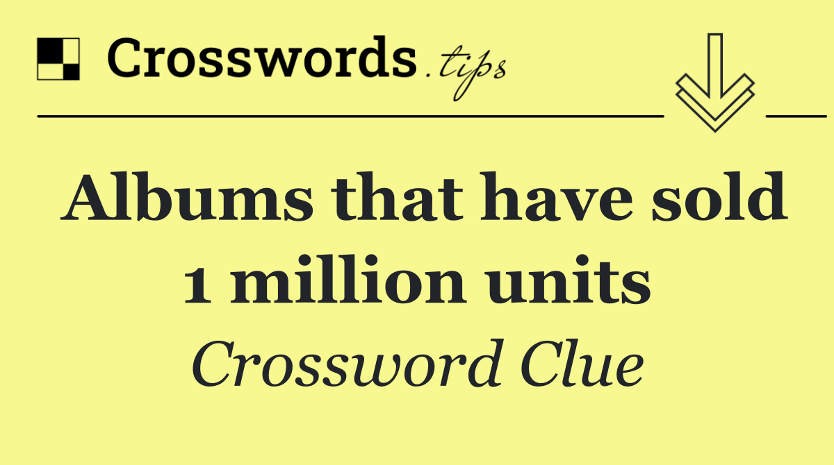 Albums that have sold 1 million units