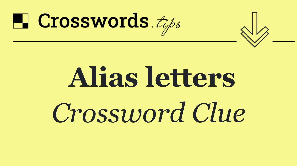 Alias letters Crossword Clue Answer October 25 2024