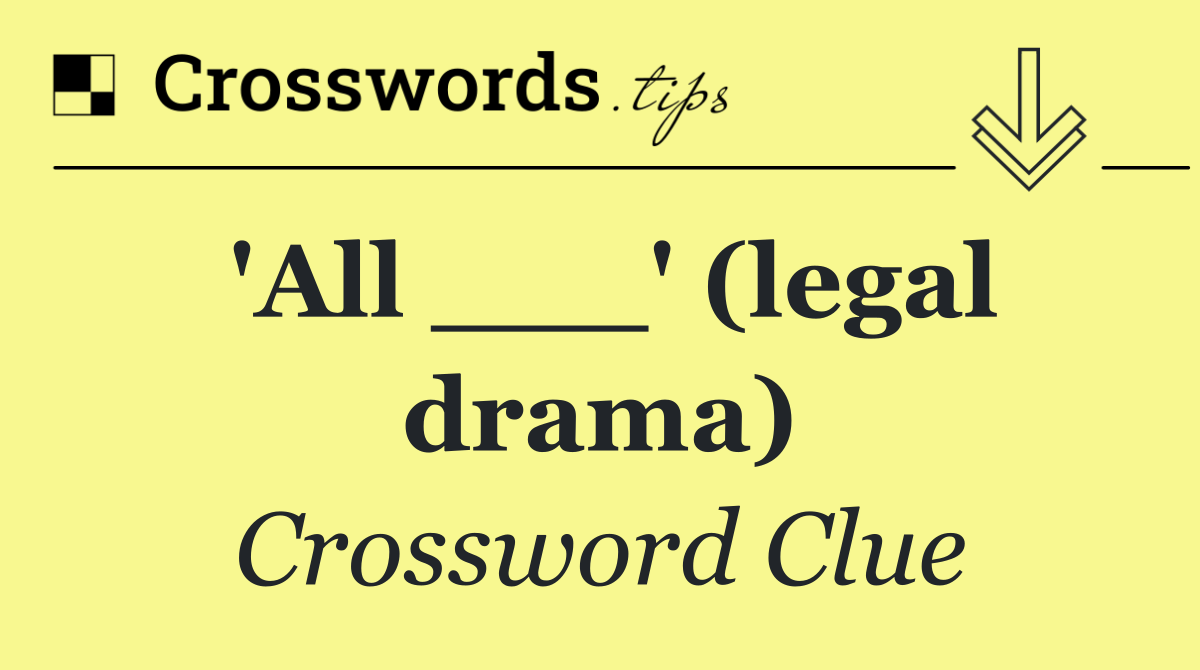 'All ___' (legal drama)